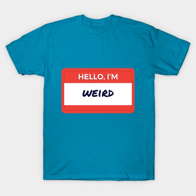 Hello I'm Weird T-Shirt by wordyenough